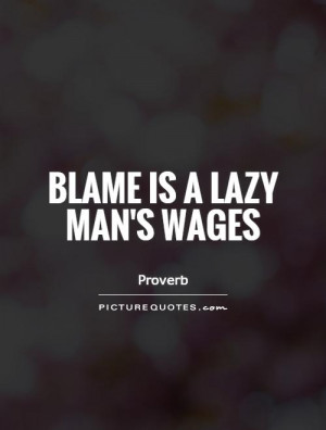 Lazy Quotes Blame Quotes Proverb Quotes Lazy People Quotes