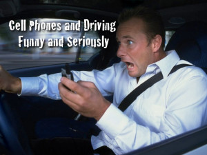 Cell Phone and Driving Funny and Seriously