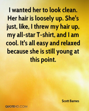 wanted her to look clean. Her hair is loosely up. She's just, like ...