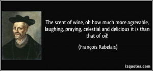 The scent of wine, oh how much more agreeable, laughing, praying ...