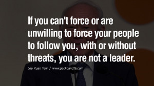If you can't force or are unwilling to force your people to follow you ...