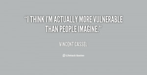 think I'm actually more vulnerable than people imagine.”