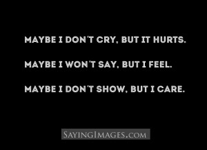 Maybe I Don’t Cry, But It Hurts: Quote About Maybe I Dont Cry But It ...