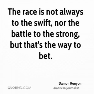 The race is not always to the swift, nor the battle to the strong, but ...