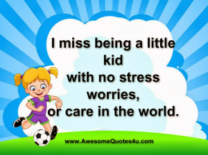 miss being a little kid with no stress worries,