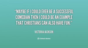 quote-Victoria-Jackson-maybe-if-i-could-ever-be-a-131419_2.png
