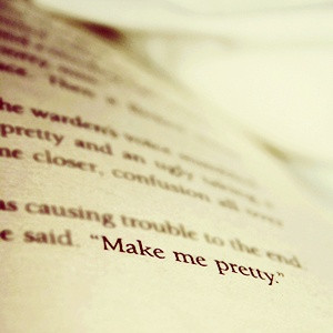 Make me pretty... ~ Tally Youngblood