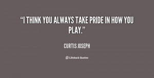 quote-Curtis-Joseph-i-think-you-always-take-pride-in-63793.png