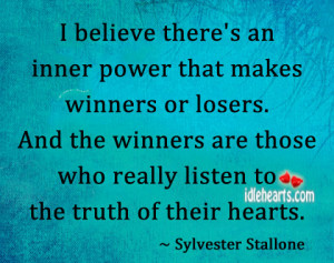 believe there’s an inner power that makes winners or losers. And ...