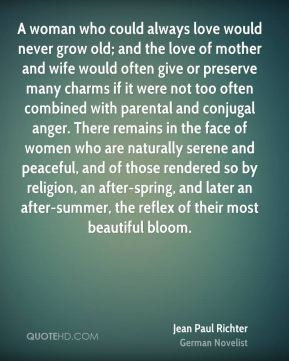 Jean Paul Richter - A woman who could always love would never grow old ...
