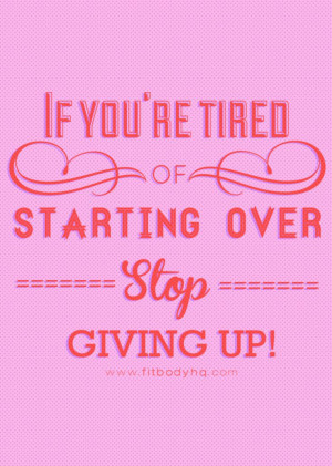 If you're tired of starting over, stop giving up. http://www.fitbodyhq ...