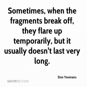 Don Yeomans - Sometimes, when the fragments break off, they flare up ...