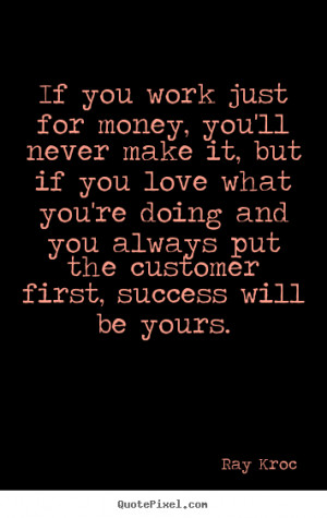 ... quote - If you work just for money, you'll never.. - Success quotes