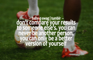 Never compare yourself to others…