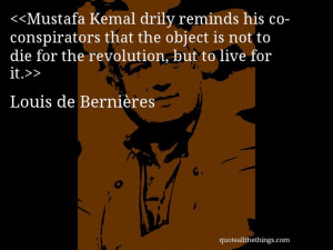 Louis de Bernières - quote-Mustafa Kemal drily reminds his co ...