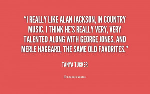 think he's really very, very ... - Tanya Tucker at Lifehack Quotes