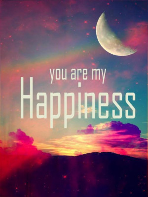 You are my happiness.”