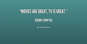 quote-Jeremy-Sumpter-movies-are-great-tv-is-great-228535.png