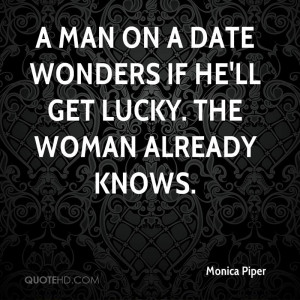 man on a date wonders if he'll get lucky. The woman already knows.