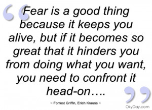 fear is a good thing because it keeps you