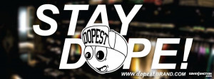 Stay Dope!