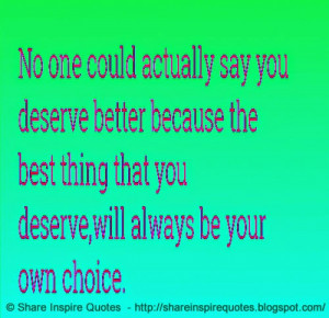 No One Could Actually Say, You Deserve Better, Because The Best Thing ...