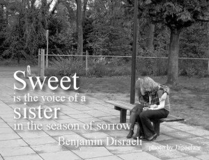 Sweet is the voice of a sister in the season of sorrow. Benjamin ...