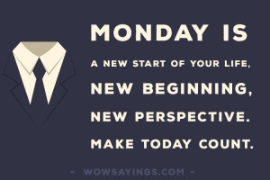 Monday is a new beginning - Monday Morning Quotes and Sayings
