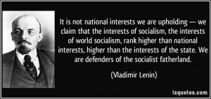 ... state. We are defenders of the socialist fatherland. - Vladimir Lenin