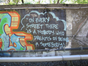 graffquotes:On every street there is a nobody, who dreams of being a ...