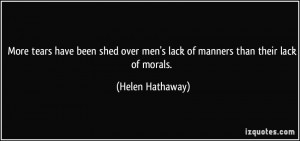 ... over men's lack of manners than their lack of morals. - Helen Hathaway