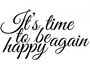 ... be happy #happy #quotes #happy quotes #it's time to be happy again