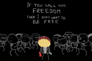 If YOu Call This Freedom Then I Don’t Want To Be Free