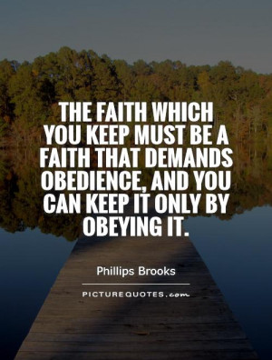 The faith which you keep must be a faith that demands obedience, and ...