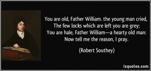 You are old, Father William. the young man cried, The few locks which ...
