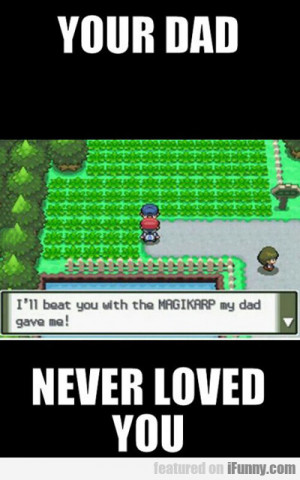 Your Dad Never Loved You...