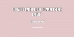 quote-Dreama-Walker-i-love-to-laugh-i-love-to-35258.png