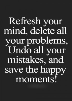 Refresh You Mind – Delete All your Problems