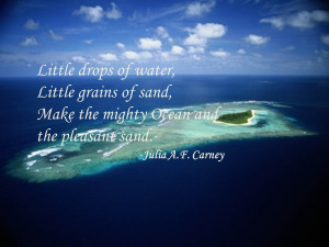 Little Drops Of Water, Little Grains of Sand, Make The Mighty Ocean ...