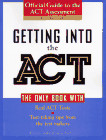 Getting Into the ACT: Official Guide to the ACT Assessment