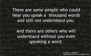 there are some people who could hear you speak a thousand words and ...
