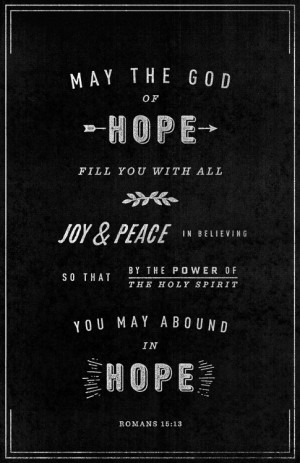 May the God of hope fill you with all joy and peace in believing, so ...