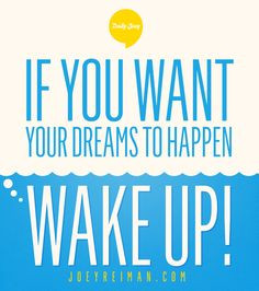 ... dreams to happen, wake up! #purpose #quotes #joeyreiman #brighthouse