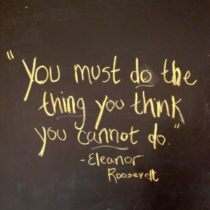 ... you think you cannot do1 You Must Do The Thing You Think You Cannot Do
