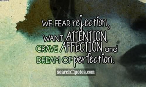 http://quotespictures.com/we-fear-rejection-want-attention-crave ...