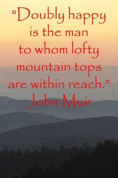 Doubly happy is the man to whom lofty mountain tops are within reach ...
