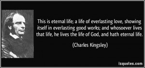 This is eternal life; a life of everlasting love, showing itself in ...