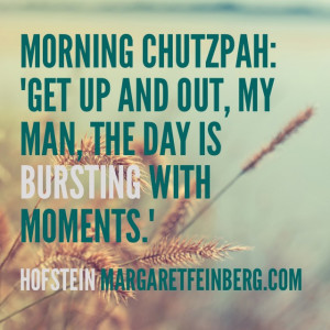 ... my man, the day is bursting with moments.” –Hofstein [Tweet this