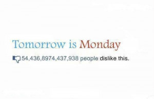 Tomorrow Is Monday Quotes Tomorrow is monday