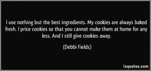 nothing but the best ingredients. My cookies are always baked fresh ...